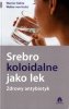 Srebro koloidalne jako lek Zdrowy antybiotyk
